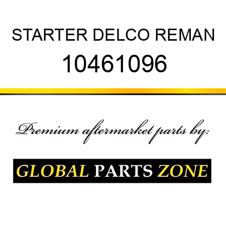STARTER DELCO REMAN 10461096