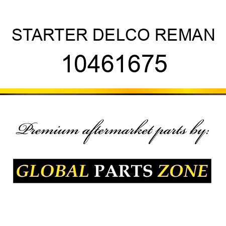 STARTER DELCO REMAN 10461675