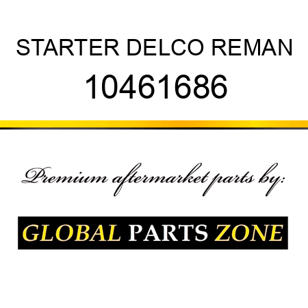 STARTER DELCO REMAN 10461686