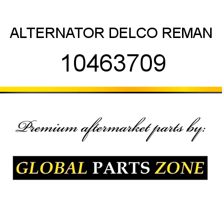 ALTERNATOR DELCO REMAN 10463709