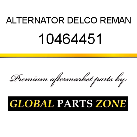 ALTERNATOR DELCO REMAN 10464451