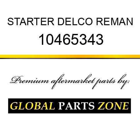 STARTER DELCO REMAN 10465343