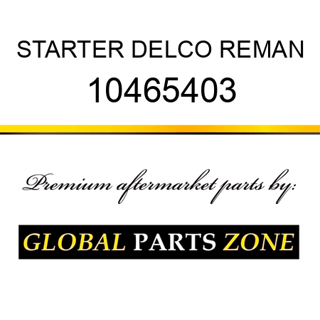 STARTER DELCO REMAN 10465403