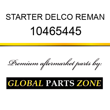 STARTER DELCO REMAN 10465445