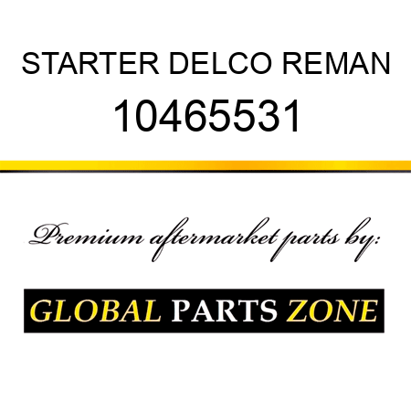 STARTER DELCO REMAN 10465531