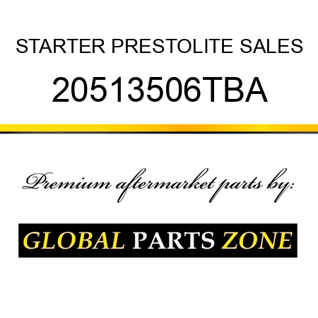 STARTER PRESTOLITE SALES 20513506TBA