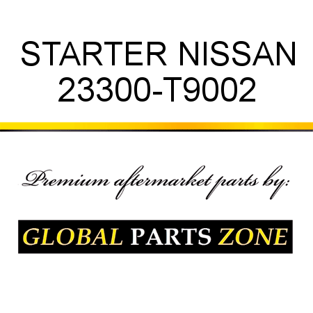 STARTER NISSAN 23300-T9002