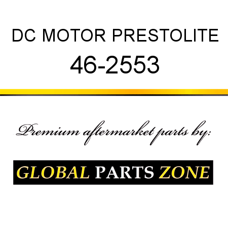 DC MOTOR PRESTOLITE 46-2553