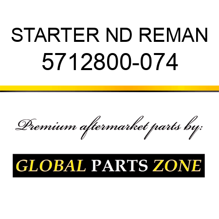 STARTER ND REMAN 5712800-074