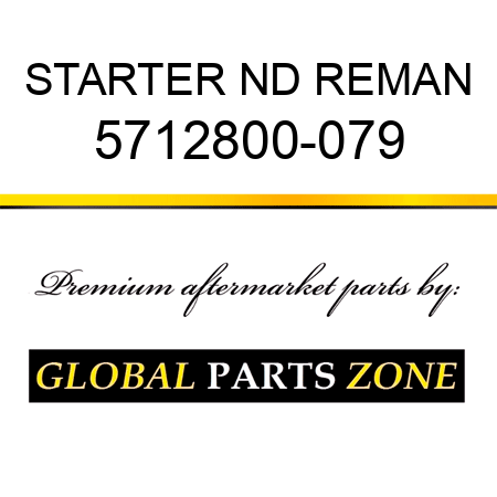 STARTER ND REMAN 5712800-079