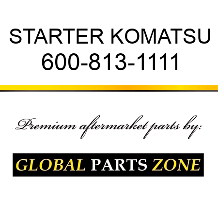 STARTER KOMATSU 600-813-1111