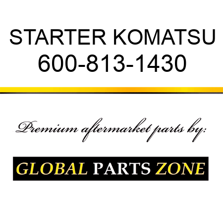 STARTER KOMATSU 600-813-1430