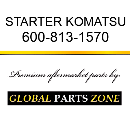 STARTER KOMATSU 600-813-1570