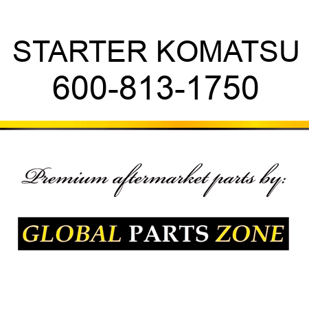 STARTER KOMATSU 600-813-1750