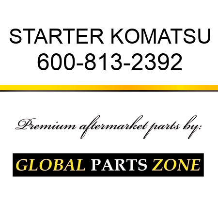 STARTER KOMATSU 600-813-2392