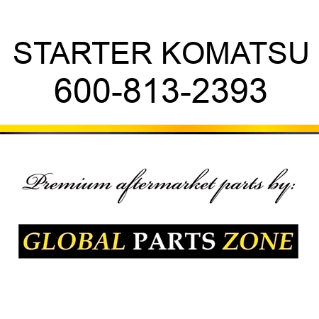 STARTER KOMATSU 600-813-2393