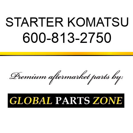 STARTER KOMATSU 600-813-2750