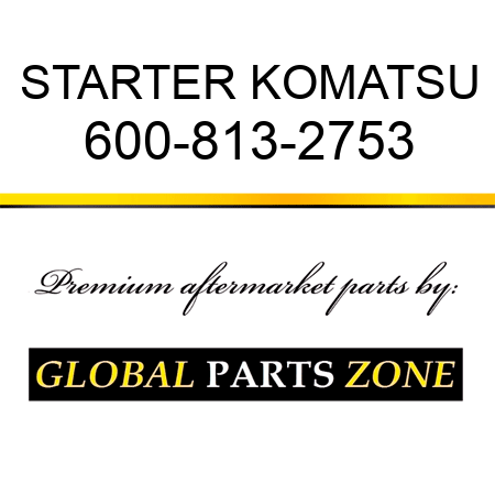 STARTER KOMATSU 600-813-2753