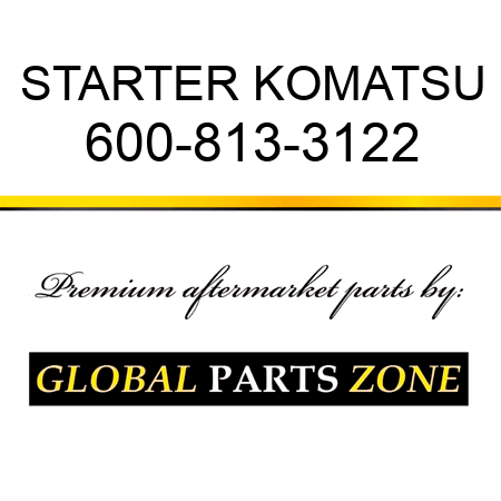 STARTER KOMATSU 600-813-3122