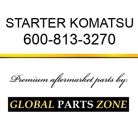 STARTER KOMATSU 600-813-3270