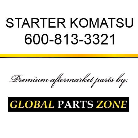 STARTER KOMATSU 600-813-3321