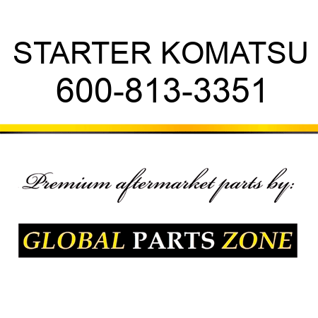 STARTER KOMATSU 600-813-3351