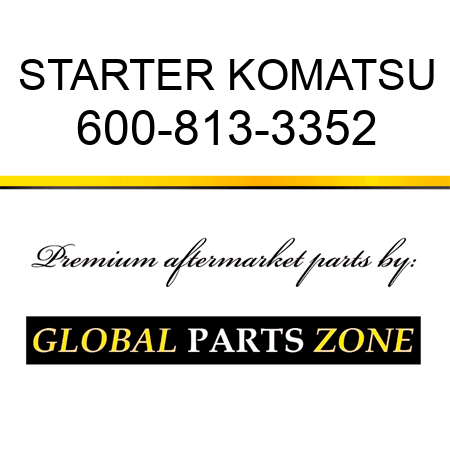 STARTER KOMATSU 600-813-3352