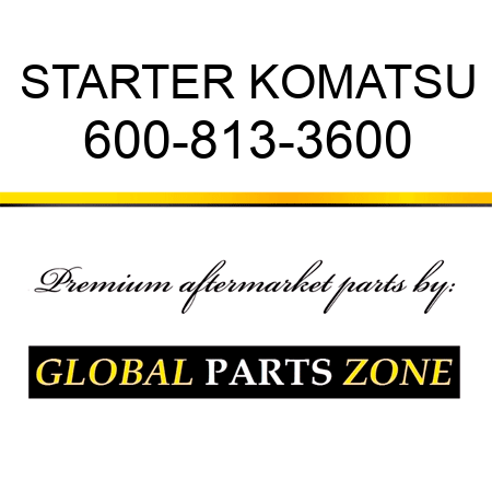 STARTER KOMATSU 600-813-3600