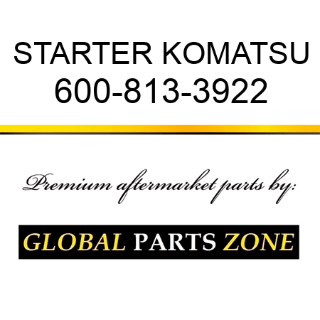 STARTER KOMATSU 600-813-3922