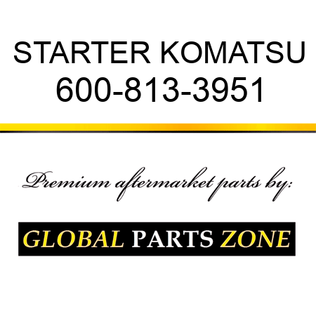 STARTER KOMATSU 600-813-3951