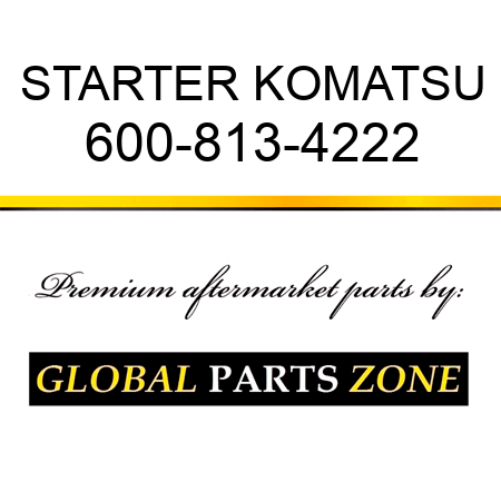 STARTER KOMATSU 600-813-4222