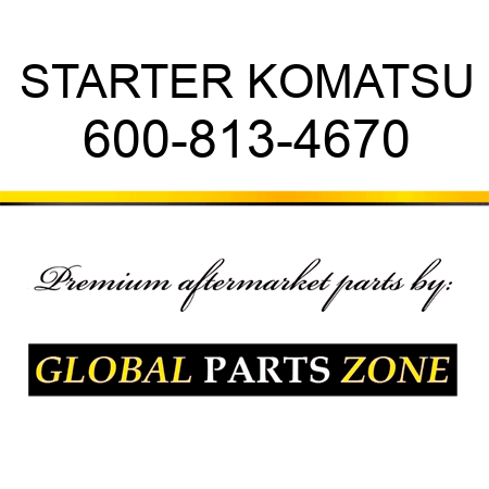 STARTER KOMATSU 600-813-4670