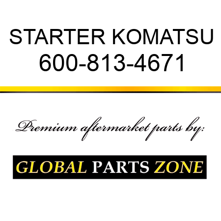 STARTER KOMATSU 600-813-4671