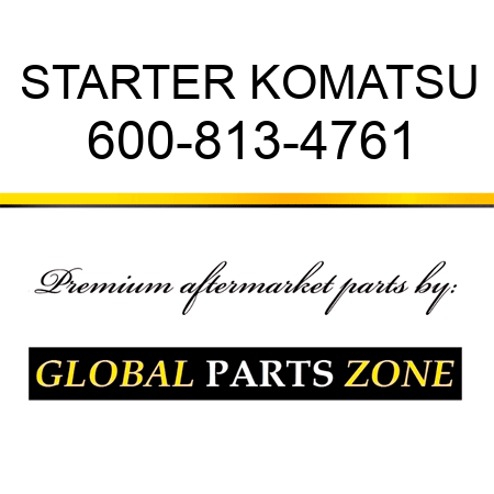 STARTER KOMATSU 600-813-4761