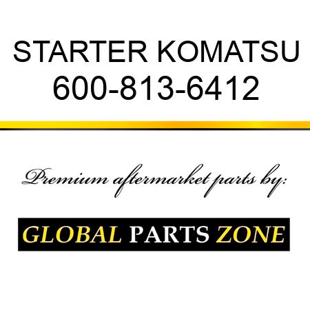 STARTER KOMATSU 600-813-6412