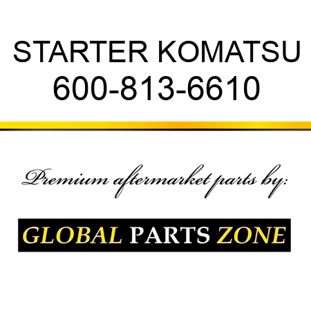 STARTER KOMATSU 600-813-6610