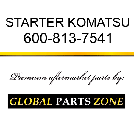 STARTER KOMATSU 600-813-7541