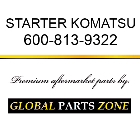 STARTER KOMATSU 600-813-9322