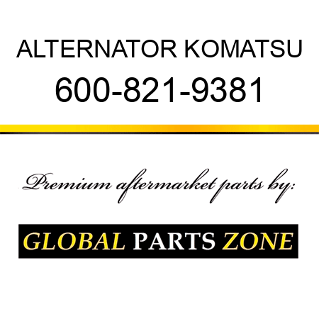 ALTERNATOR KOMATSU 600-821-9381