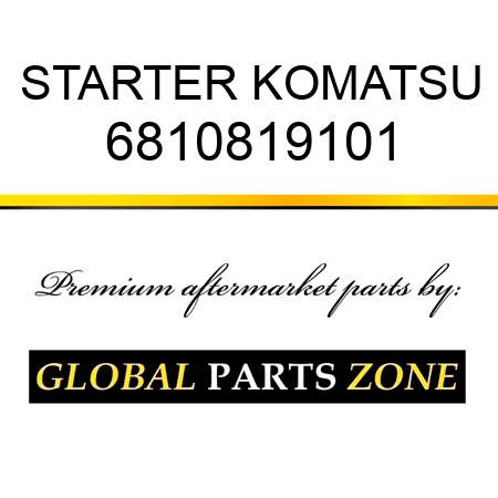 STARTER KOMATSU 6810819101