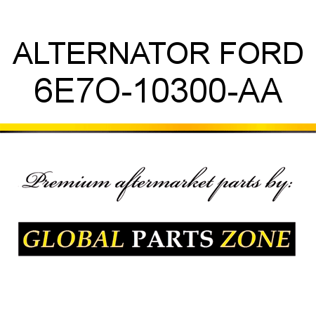 ALTERNATOR FORD 6E7O-10300-AA