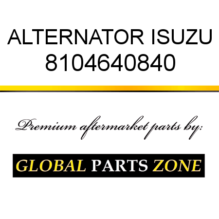 ALTERNATOR ISUZU 8104640840
