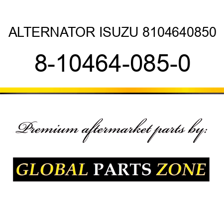 ALTERNATOR ISUZU 8104640850 8-10464-085-0