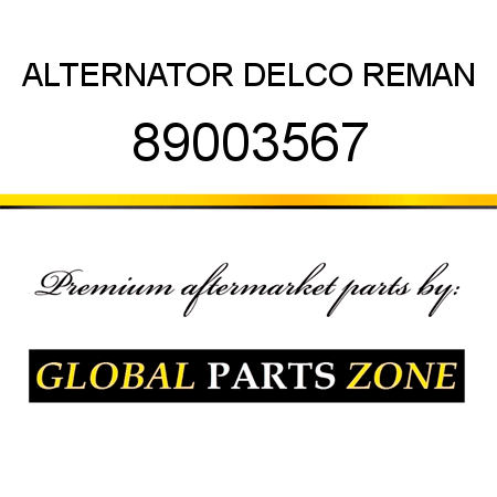 ALTERNATOR DELCO REMAN 89003567