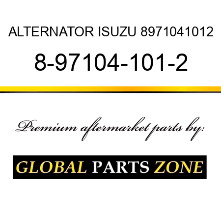 ALTERNATOR ISUZU 8971041012 8-97104-101-2
