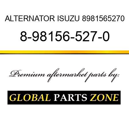 ALTERNATOR ISUZU 8981565270 8-98156-527-0