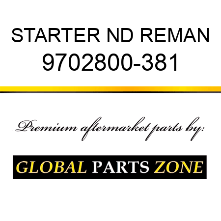 STARTER ND REMAN 9702800-381