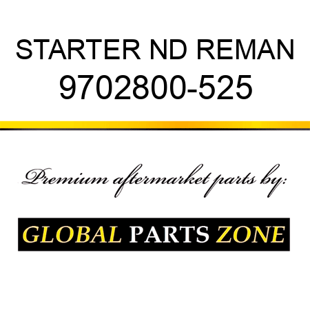 STARTER ND REMAN 9702800-525