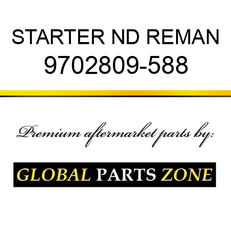 STARTER ND REMAN 9702809-588