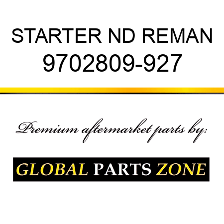 STARTER ND REMAN 9702809-927